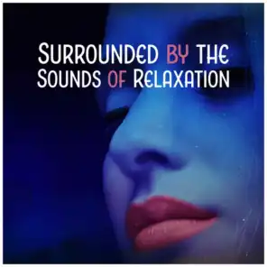 Surrounded by the Sounds of Relaxation - Collection for Massage, Spa, Meditation, Yoga & Sleep