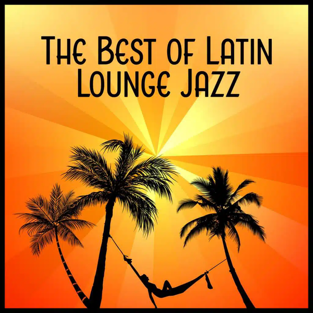 The Best of Latin Lounge Jazz