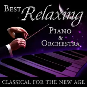 Best Relaxing Piano & Orchestra - Classical for the New Age