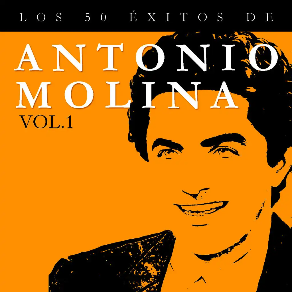 Los 50 Éxitos de Antonio Molina Vol. 1