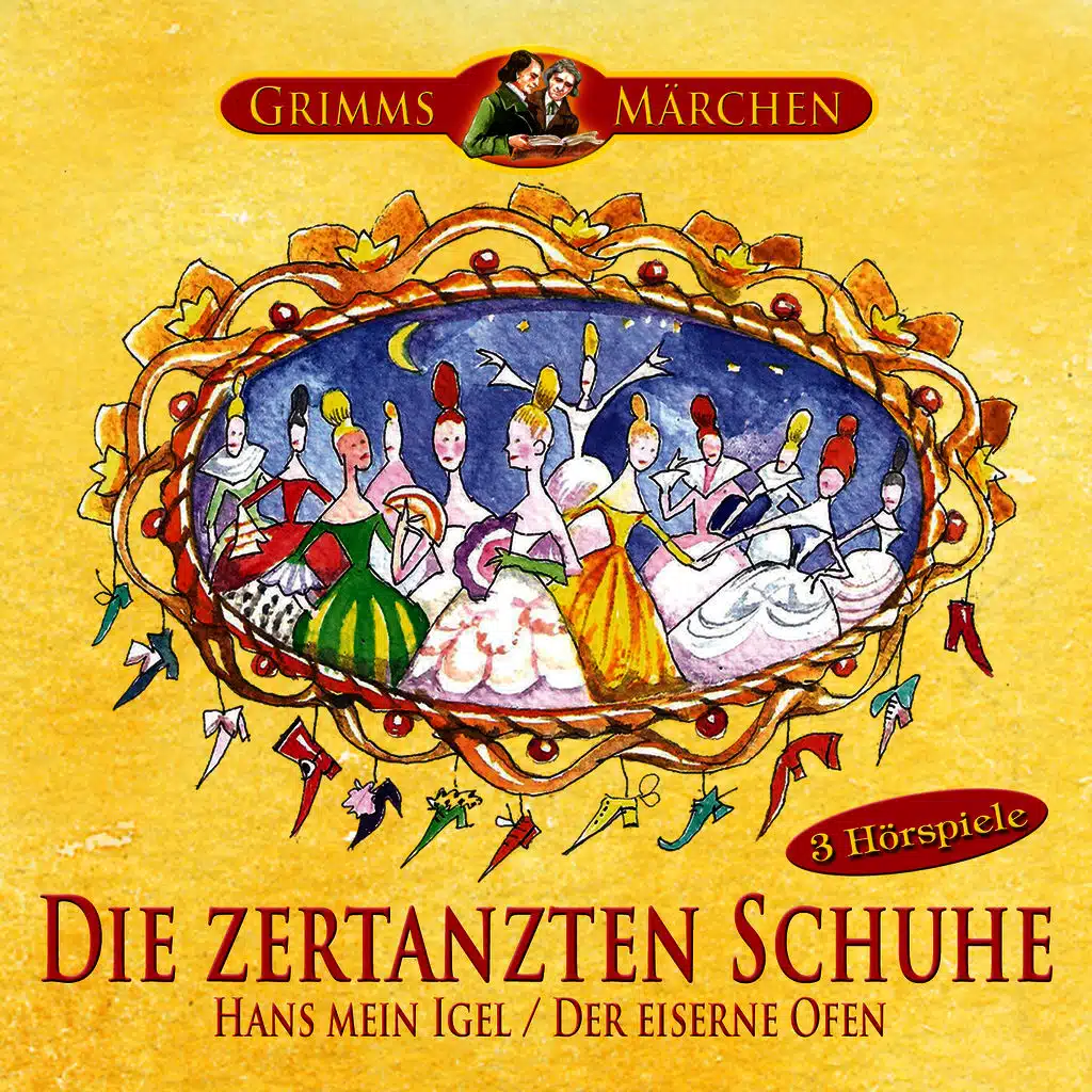 Grimms Märchen: Die zertanzten Schuhe, Hans mein Igel, Der eiserne Ofen