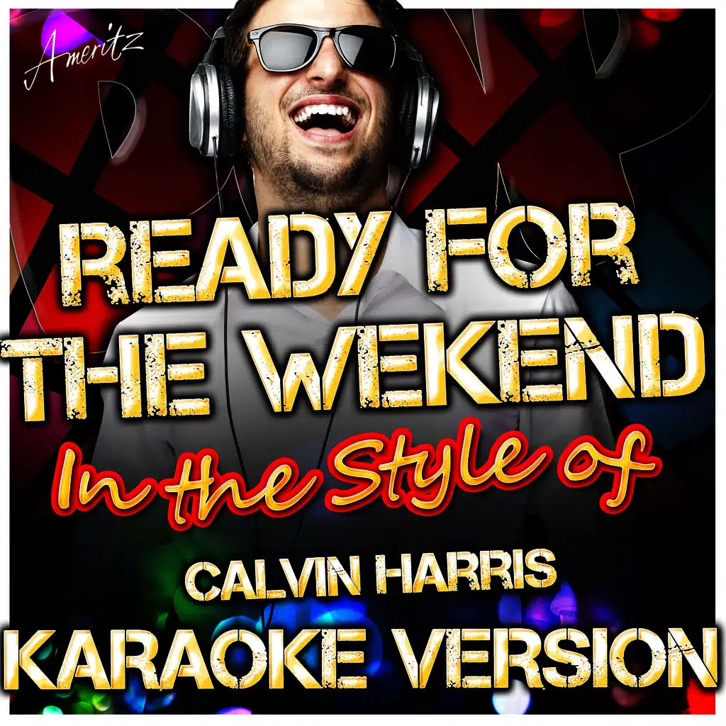 Ready for the Weekend (In the Style of Clavin Harris) [Karaoke Version]