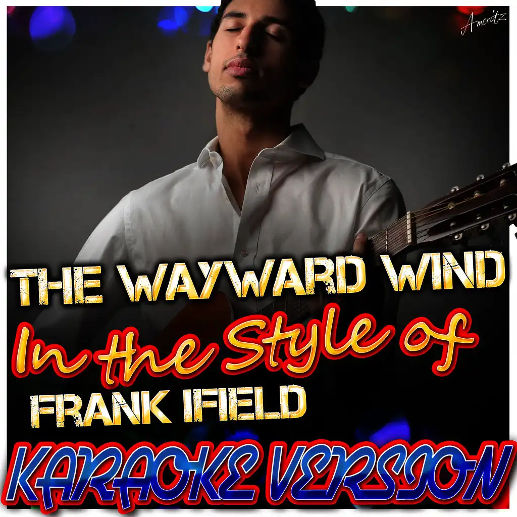 The Wayward Wind (In the Style of Frank Ifield) [Karaoke Version]