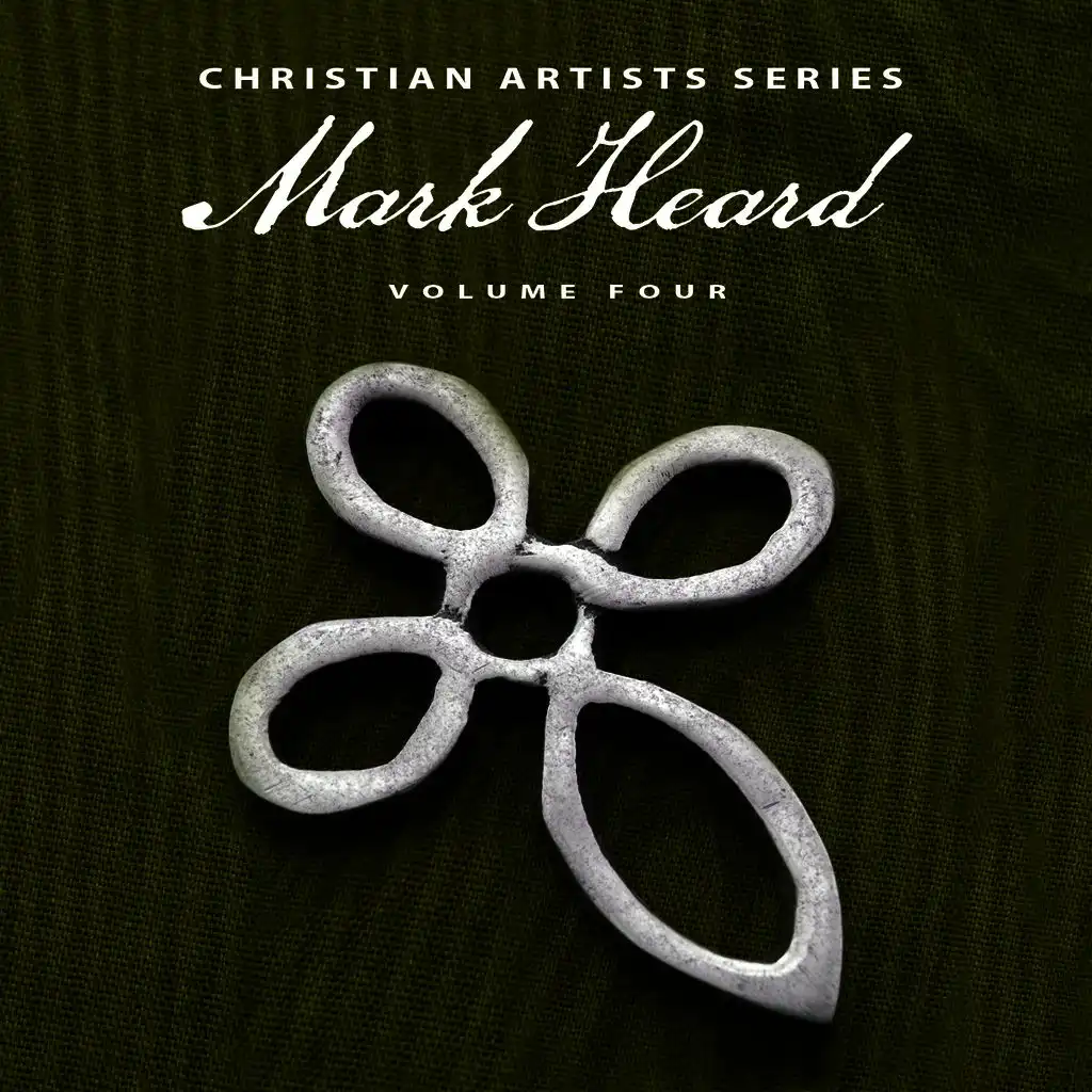 Christian Artists Series: Mark Heard, Vol. 4