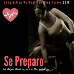 Se Preparo - La Mejor Musica Para El Deporte (Compilation Workout Top Deep Fusion 2018)