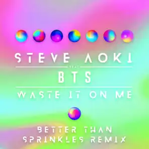 Waste It On Me (feat. BTS) (Better Than Sprinkles Remix)