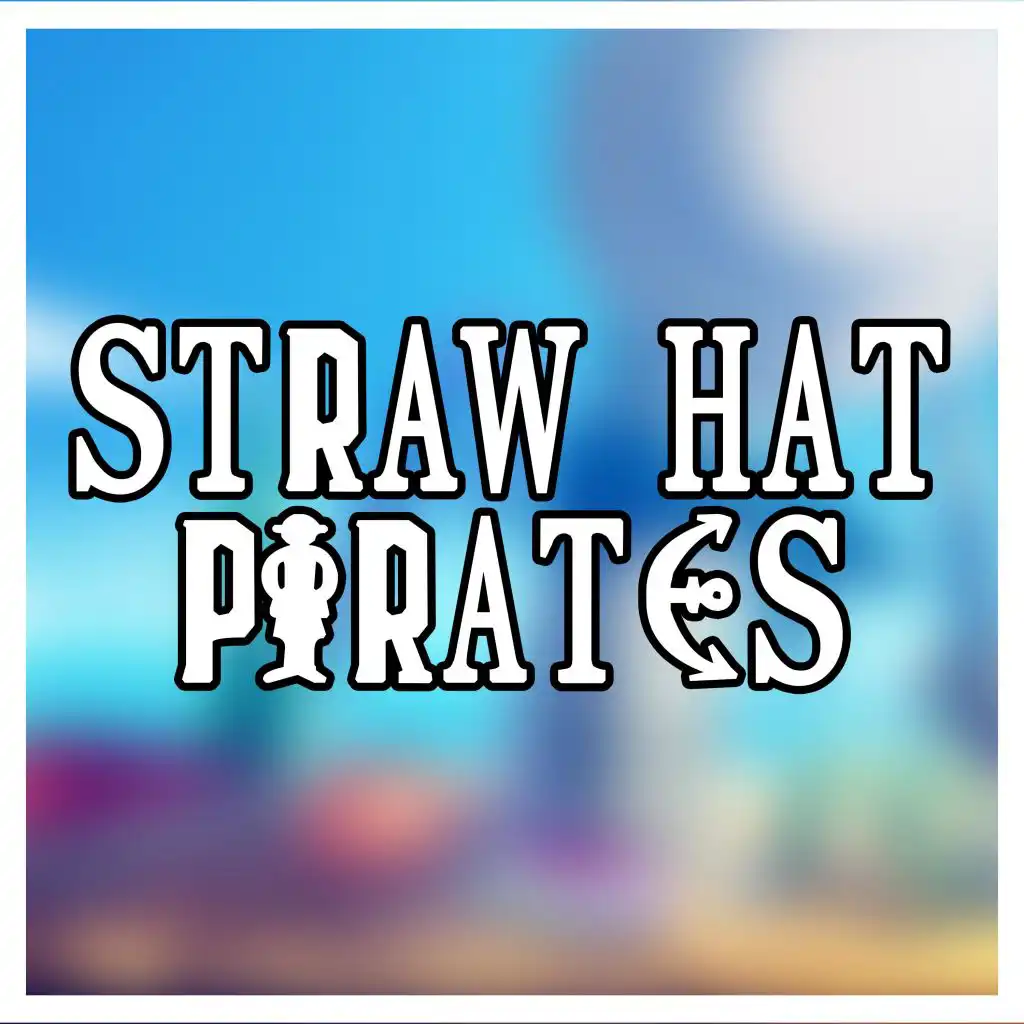 Straw Hat Pirates (feat. None Like Joshua, Savvy Hyuga, Nux Taku, Eddie Rath, GameboyJones, DaisyBanaisy, Dreaded Yasuke, Connor Rapper & DizzyEight)