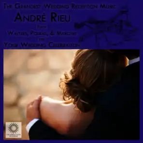 The Grandest Wedding Reception Music: André Rieu Plays Waltzes, Polkas, & Marches for Your Wedding Celebration
