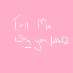Tell Me Why You Left (feat. Teddy)