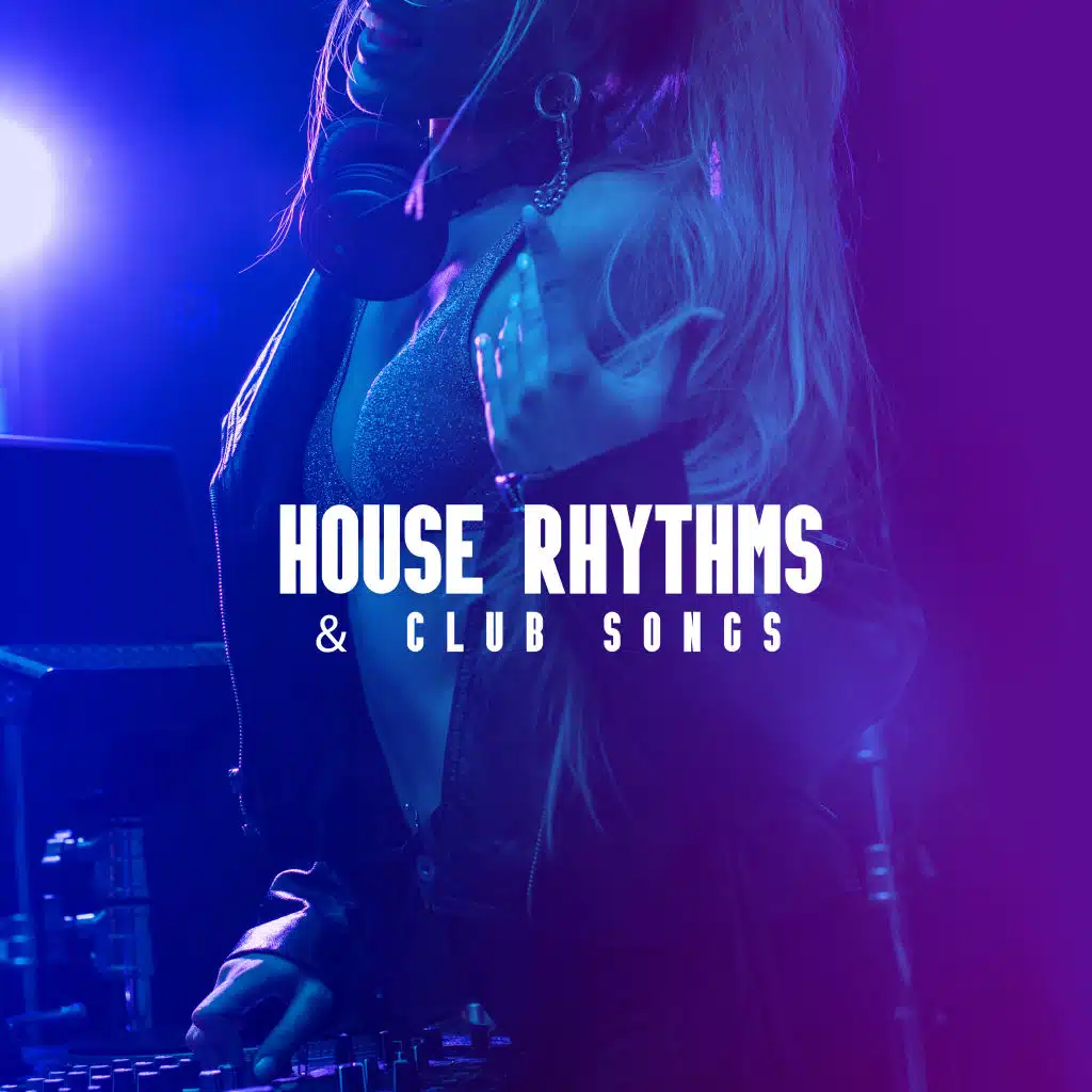 House Rhythms & Club Songs: Dance Music, Chillout 2019, Vibes for Relax & Rest