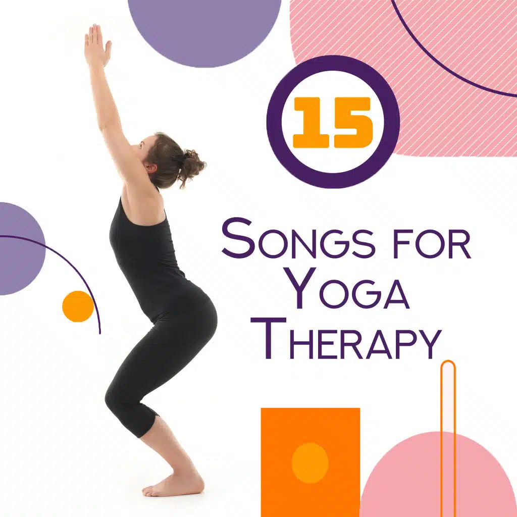 15 Songs for Yoga Therapy: New Age Music for Harmony, Ambient Healing Therapy, Chakra Flow, Relaxing Yoga to Feel Better