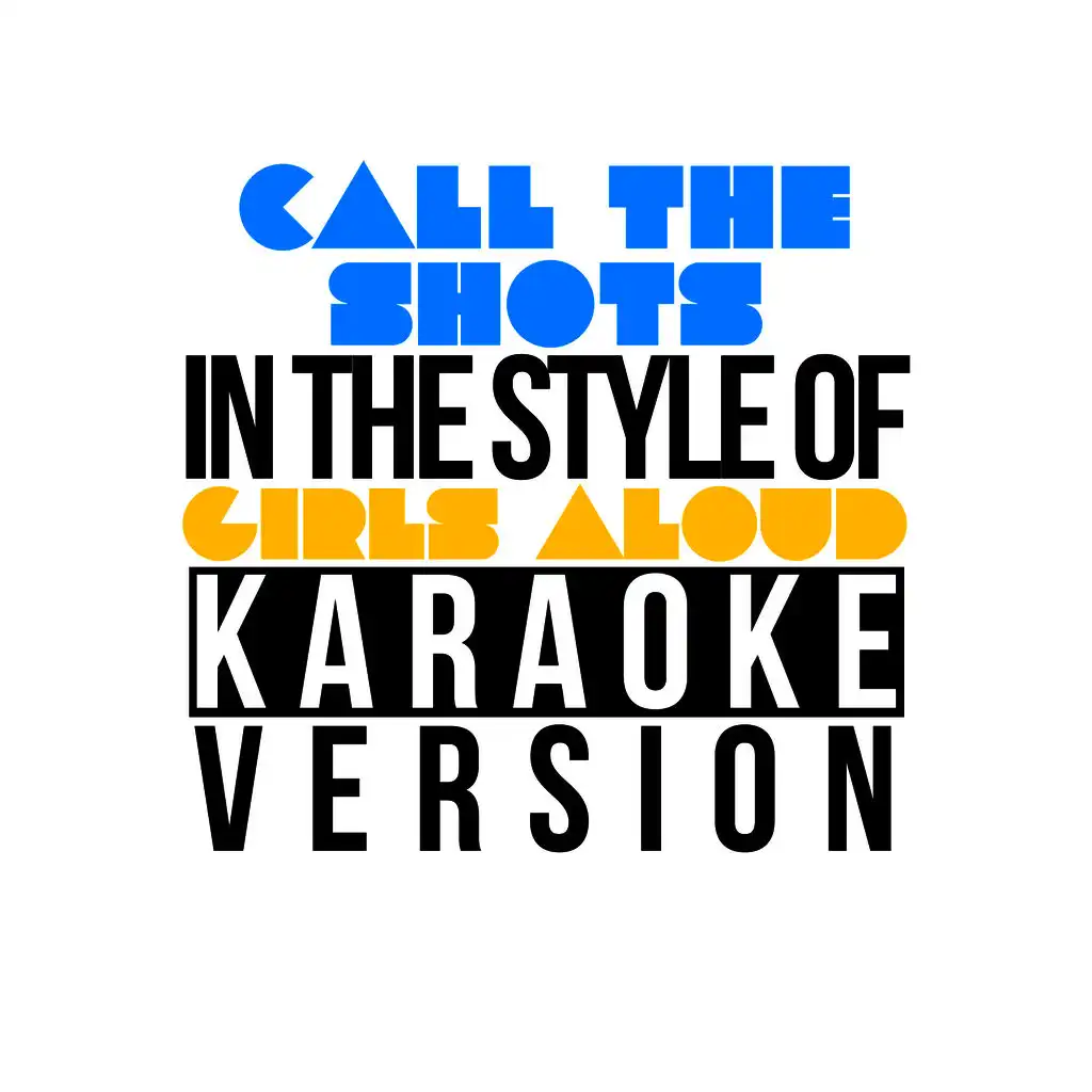 Call the Shots (In the Style of Girls Aloud) [Karaoke Version]