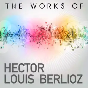 Hector Berlioz: Symphonie Fantastique and Further Works