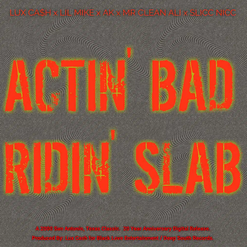 Actin' Bad, Ridin' Slab (feat. AK, Lil Mike, Mr Clean Ali & Slicc Nicc)