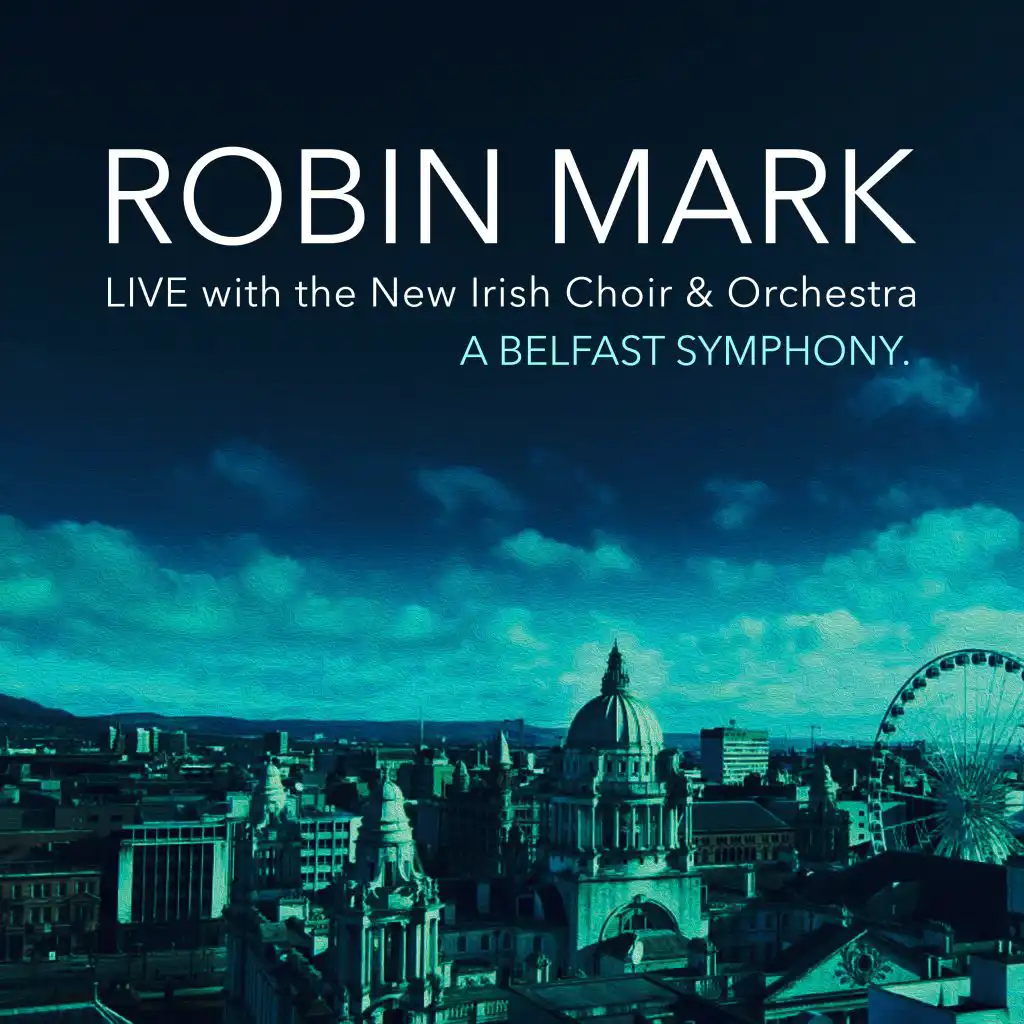 A Belfast Symphony (Live) [feat. New Irish Choir & Orchestra]