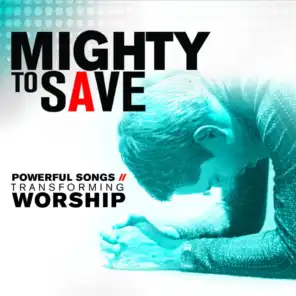 Mighty to Save: Powerful Songs of Transforming Worship