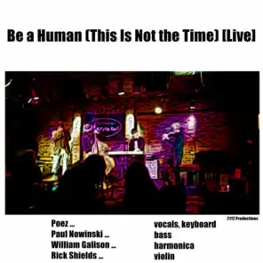 Be a Human (This Is Not the Time) [Live] [feat. William Galison, Paul Nowinski & Rick Shields]