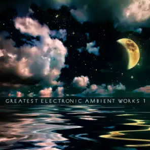 Greatest Electronic Ambient Works Vol. 1