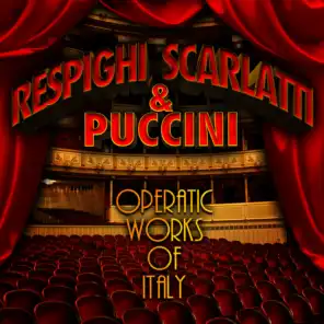 Respighi, Scarlatti & Puccini: Operatic Works of Italy