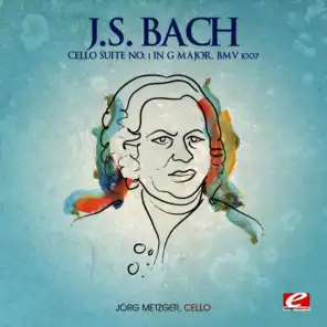 J.S. Bach: Cello Suite No. 1 in G Major, BMV 1007 (Digitally Remastered)