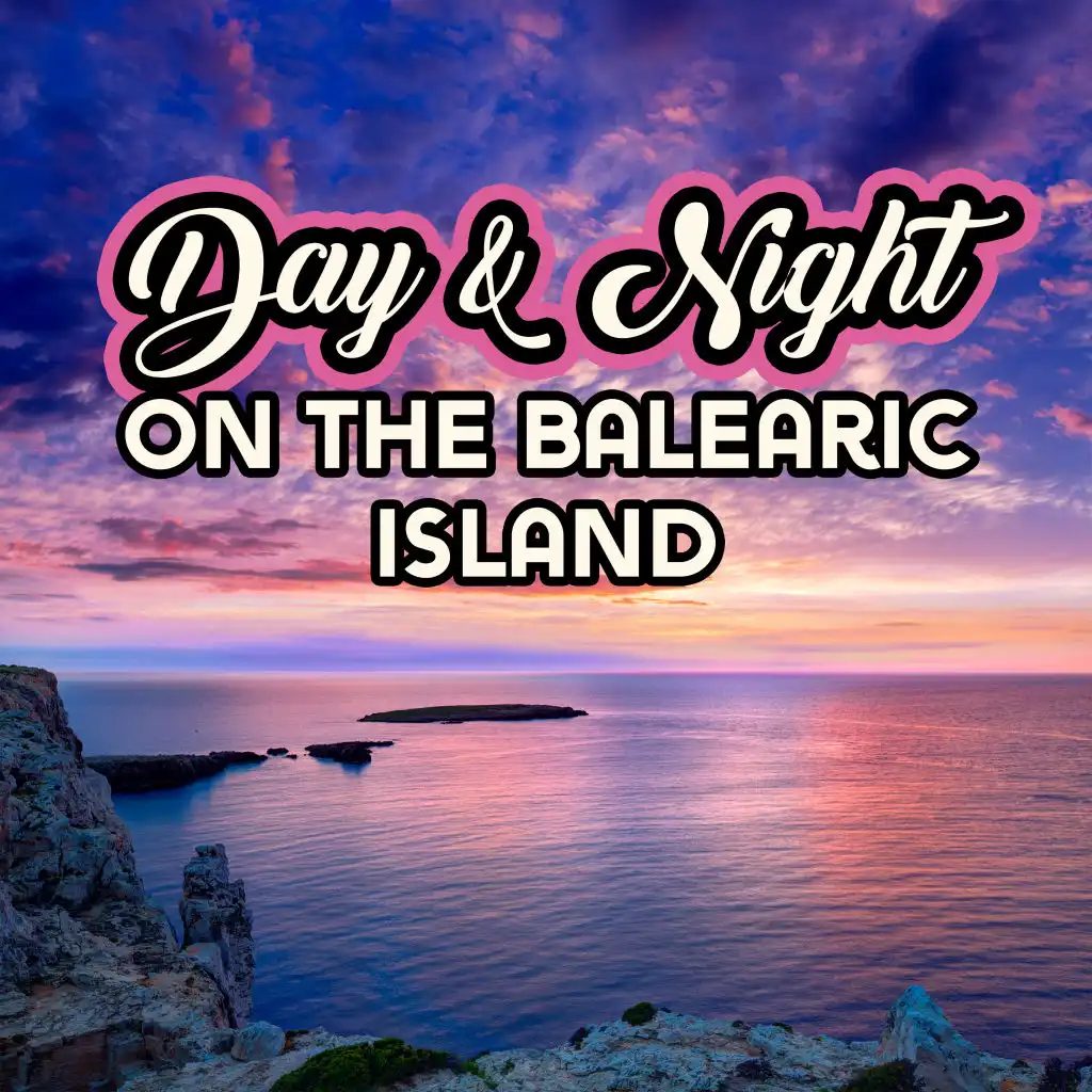 Day & Night on the Balearic Island: 2019 Chillout Vacation Music Selection, Ambient Delicate Tracks for Relaxing During the Day, Spending Nice Time on the Beach, EDM Dancing Vibes & Beats for Night Club Party