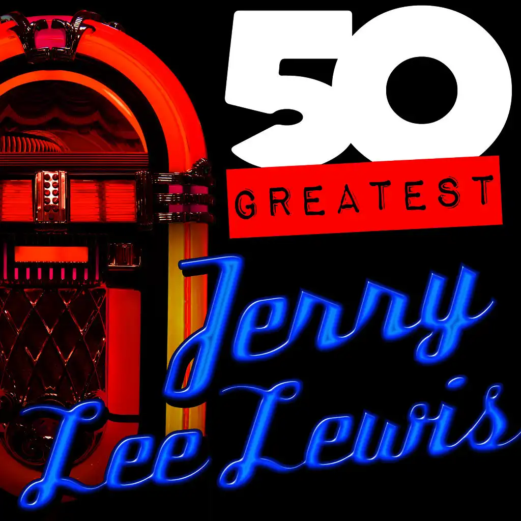 50 Greatest: Jerry Lee Lewis