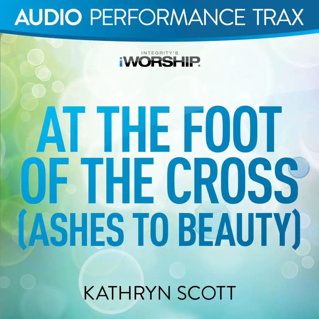 At the Foot of the Cross (Ashes to Beauty) (Original Key With Background Vocals)