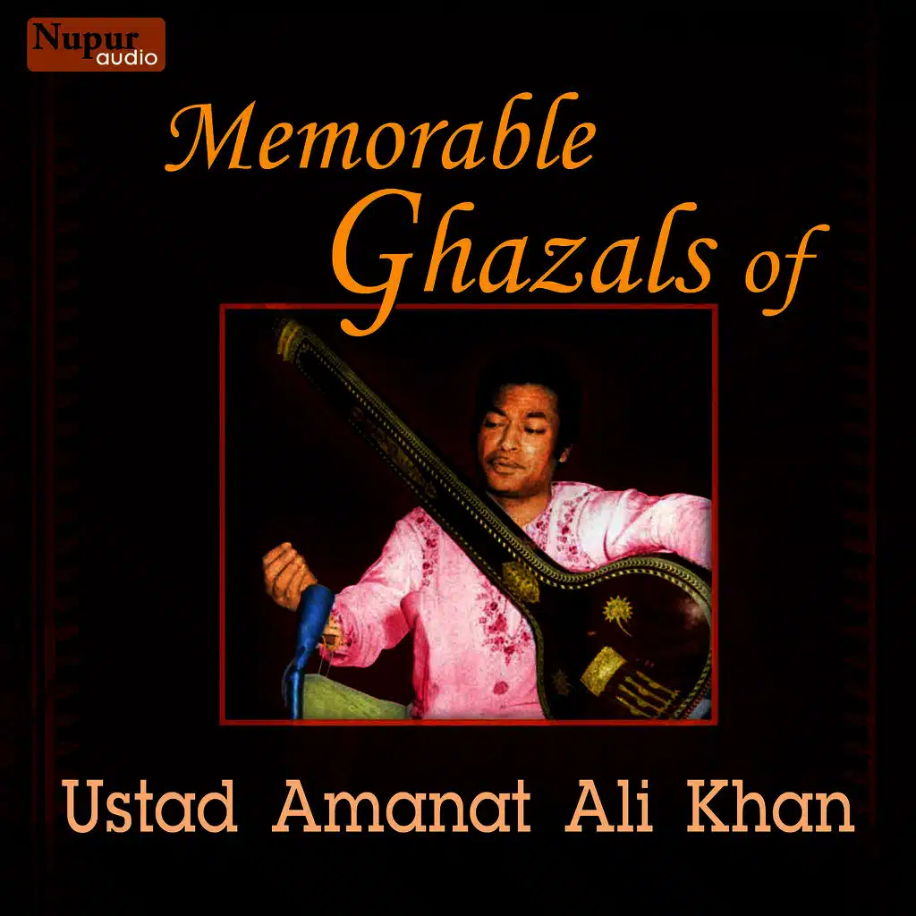 Memorable Ghazals of Ustad Amanat Ali Khan