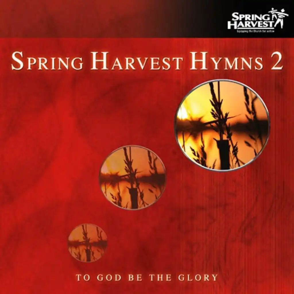 Spring Harvest Hymns, Vol. 2: To God Be the Glory