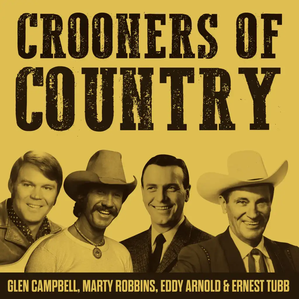 Crooners Of Country - Glen Campbell, Marty Robbins, Eddy Arnold & Ernest Tubb