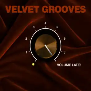 Velvet Grooves Volume Late!