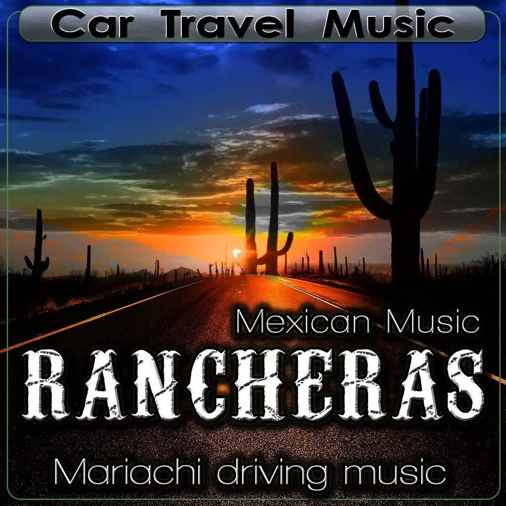 Car Travel Music. Mexican Music Rancheras. Mariachi Driving Music