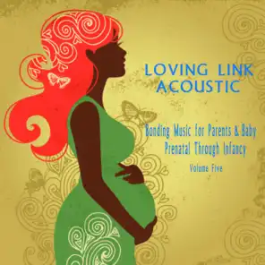 Bonding Music for Parents & Baby (Acoustic) : Prenatal Through Infancy [Loving Link] , Vol. 5