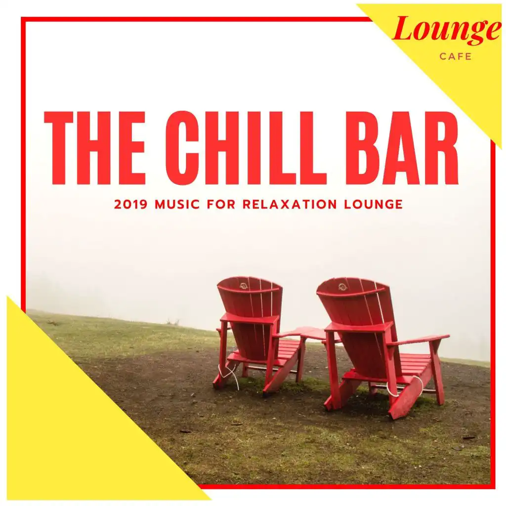 The Chill Bar - 2019 Music For Relaxation Lounge