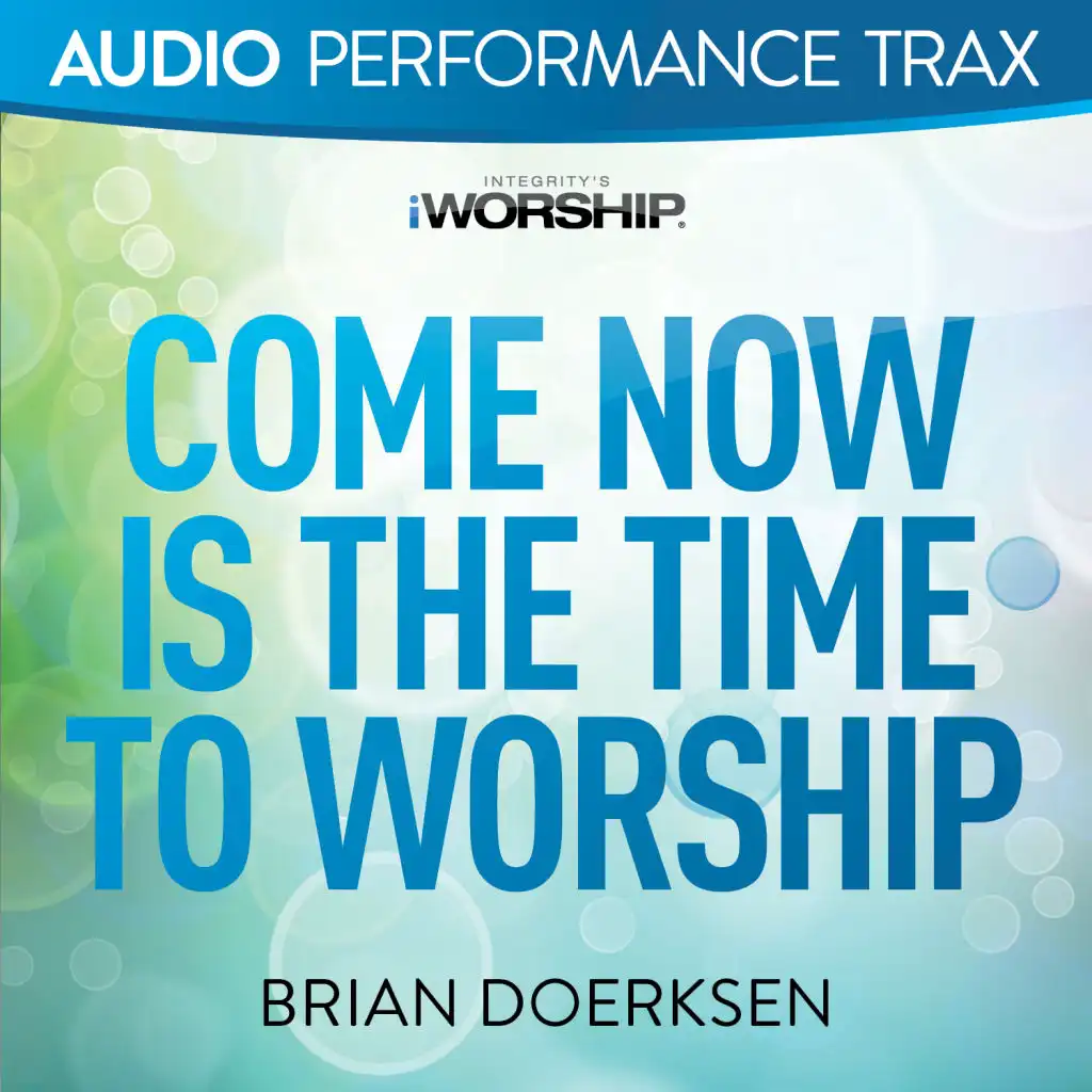 Come Now Is the Time to Worship (Original Key With Background Vocals)