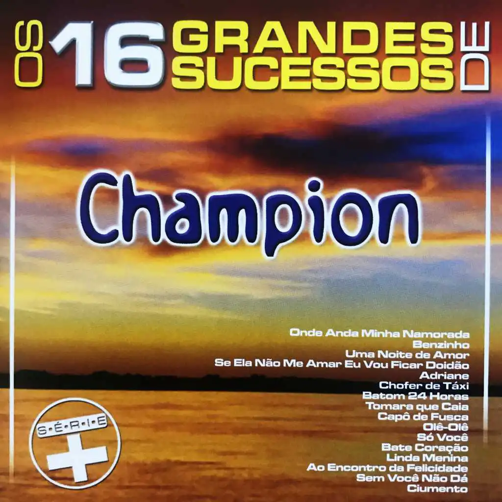 Os 16 Grandes Sucessos de Champion - Série +