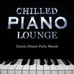 Chilled Piano Lounge - 40 Classic Dinner Party Moods - Perfect Playlist for Entertaining Guests
