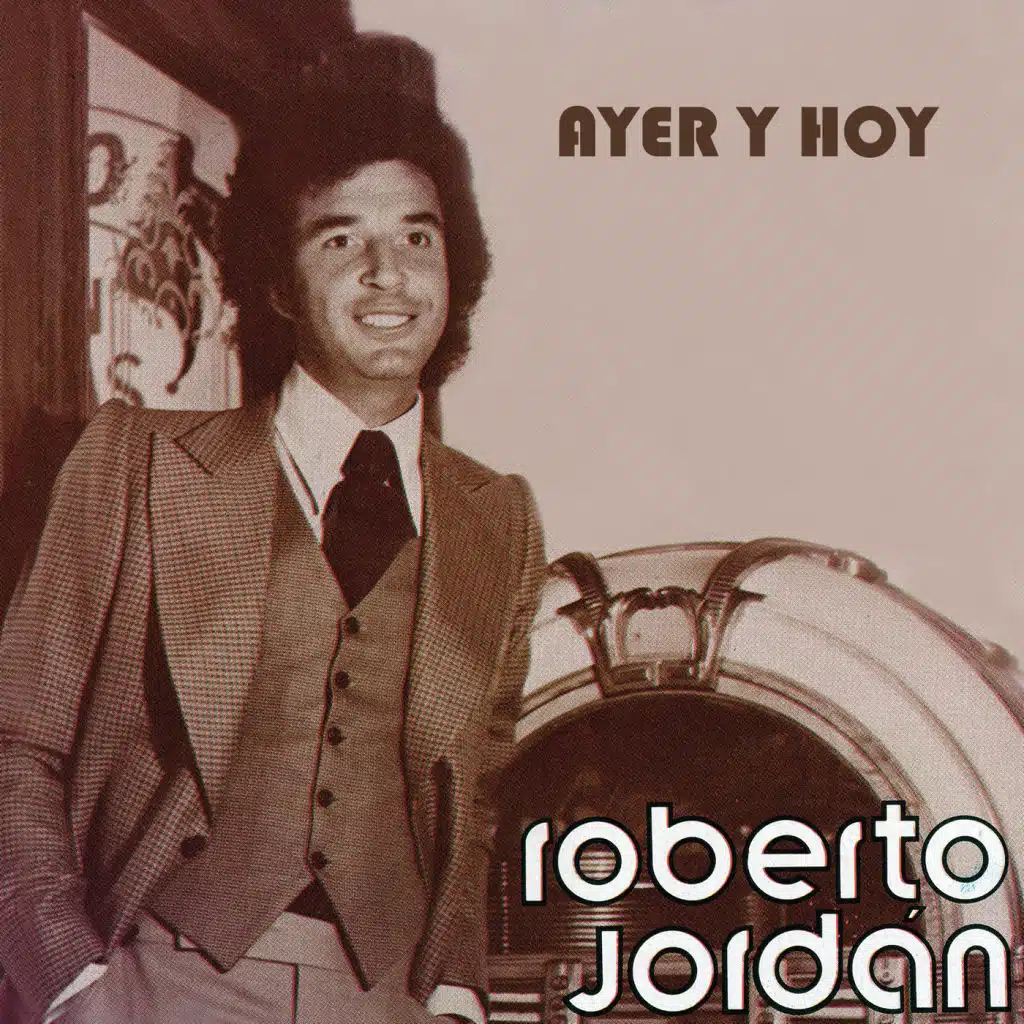 Ayer y Hoy Roberto Jordán