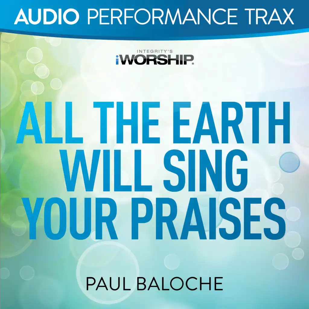 All the Earth Will Sing Your Praises (Original Key without Background Vocals)