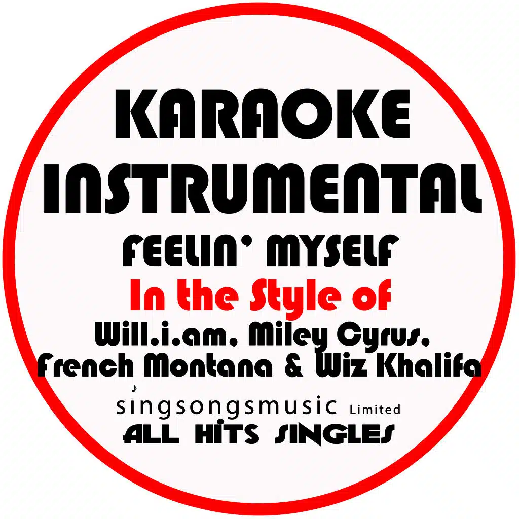Feelin' Myself (In the Style of Will.I.Am, Miley Cyrus, French Montana & Wiz Khalifa) [Karaoke Instrumental Version]