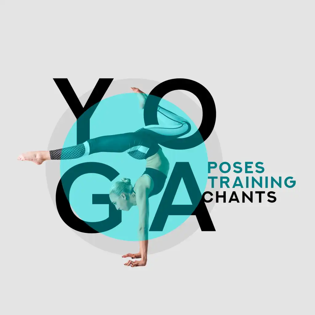 Yoga Poses Training Chants: Fresh 2019 Music Mix for Mindfullness Yoga Training, Relax Your Body & Mind, Increase Your Strength, Improve Inner Balance & Harmony