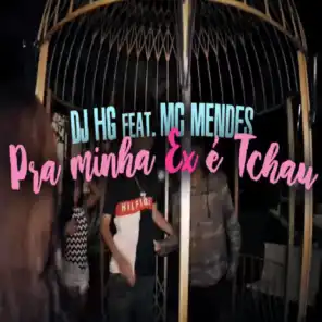 Pra Minha Ex É Tchau (feat. MC Mendes)
