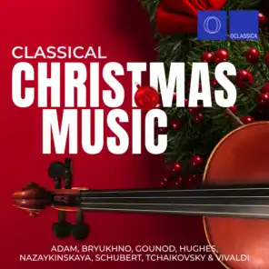 Adam, Bryukhno, Gounod, Hughes, Nazaykinskaya, Schubert, Tchaikovsky & Vivaldi: Classical Christmas Music
