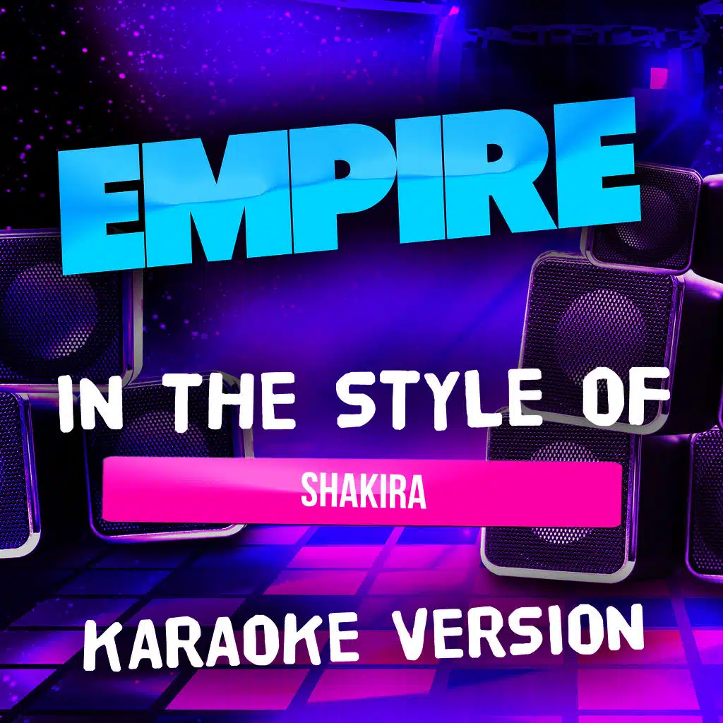 Empire (In the Style of Shakira) [Karaoke Version]