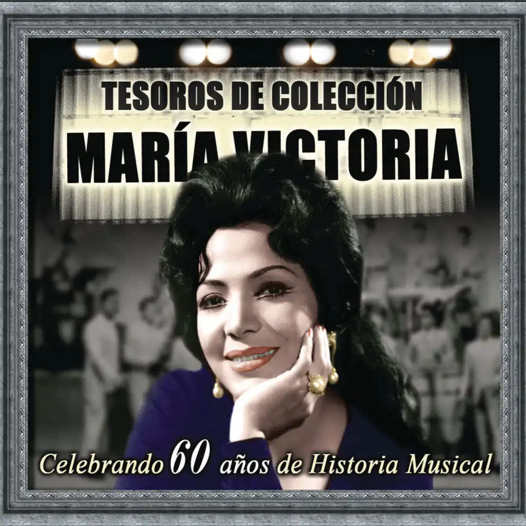 Tesoros de Colección - María Victoria (Celebrando 60 Años de Historia Musical)