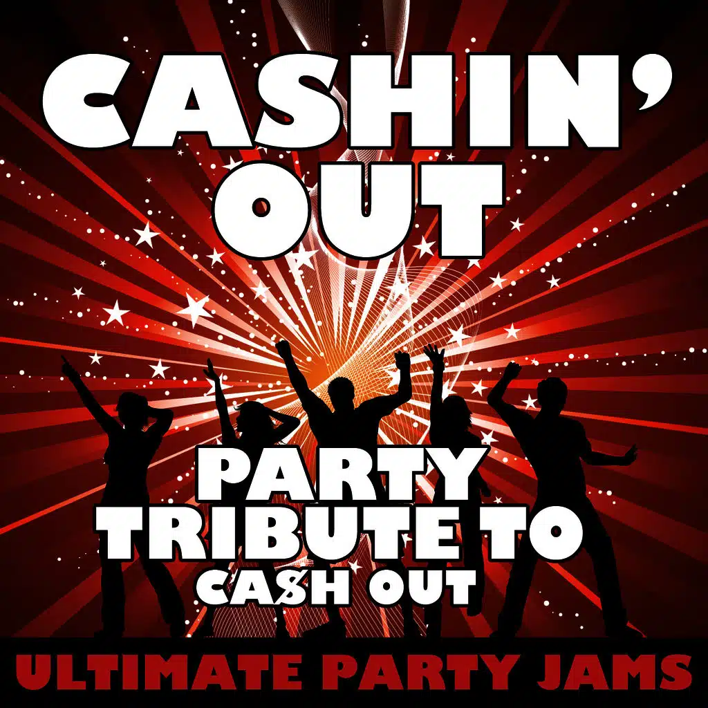 Cashin' Out (Party Tribute to Ca$H Out)