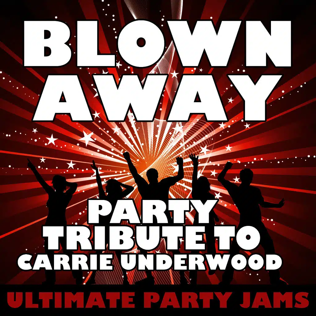 Blown Away (Party Tribute to Carrie Underwood)