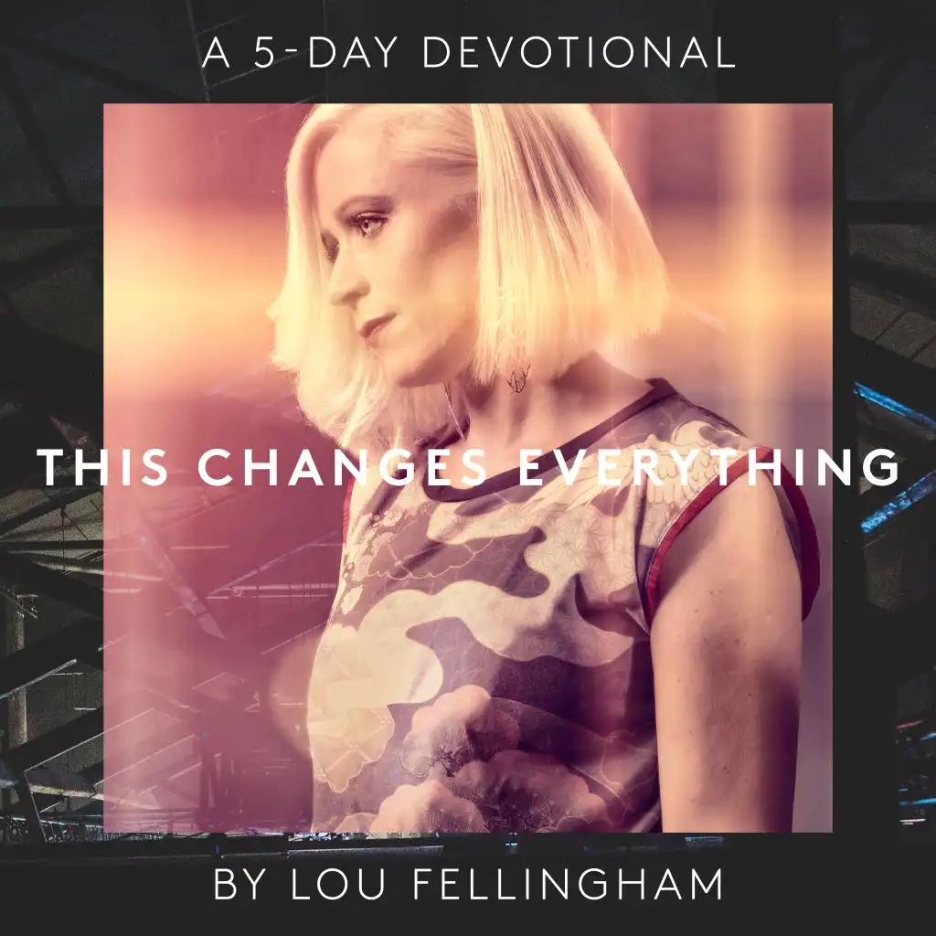 This Changes Everything (A 5 Day Devotional)