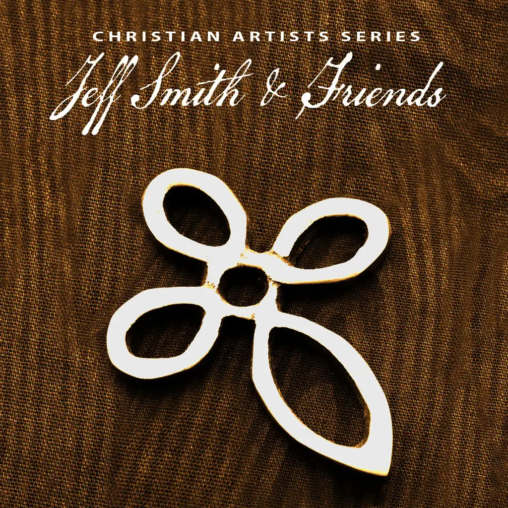 Christian Artists Series: Jeff Smith & Friends