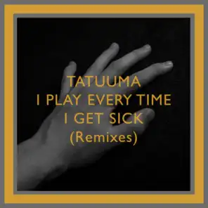 I Play Every Time I Get Sick (Remixes)